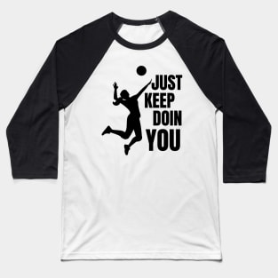 Just Keep Doin You - Volleyball Silhouette Black Text Baseball T-Shirt